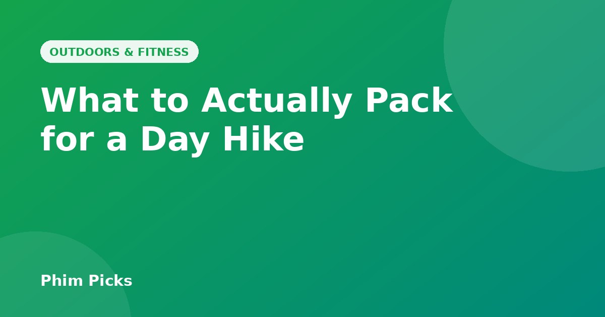 Phim Picks title graphic: What to Actually Pack for a Day Hike